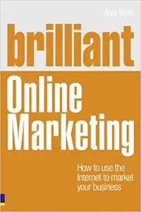 Brilliant Online Marketing: How to Use the Internet to Market Your Business