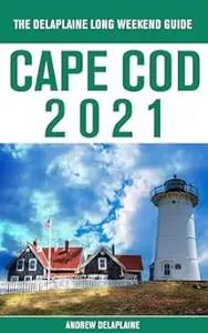 Cape Cod - The Delaplaine 2021 Long Weekend Guide