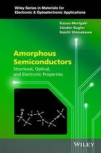 Amorphous Semiconductors: Structural, Optical, and Electronic Properties
