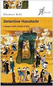 Okamoto Kido - Indagini nelle strade di Edo. Detective Hanshichi Vol. 02