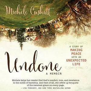 Undone: A Story of Making Peace with an Unexpected Life [Audiobook]