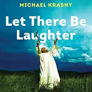 Let There Be Laughter: A Treasury of Great Jewish Humor and What It All Means [Audiobook]