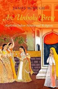 An Unholy Brew: Alcohol in Indian History and Religions