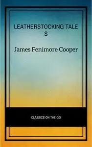 «The Complete Leatherstocking Tales» by James Fenimore Cooper