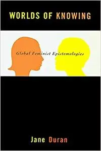 Worlds of Knowing: Global Feminist Epistemologies