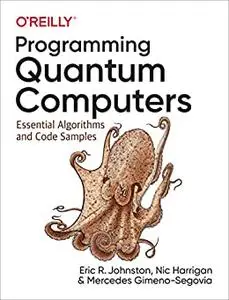 Programming Quantum Computers: Essential Algorithms and Code Samples