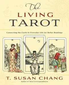 The Living Tarot: Connecting the Cards to Everyday Life for Better Readings