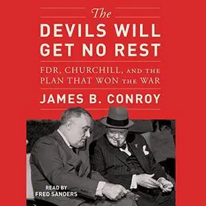 The Devils Will Get No Rest: FDR, Churchill, and the Plan That Won the War [Audiobook]