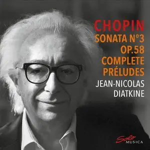 Jean-Nicolas Diatkine - Chopin: Piano Sonata No. 3 in B Minor, Op. 58, B. 155 & Complete Préludes (2023) [24/96]