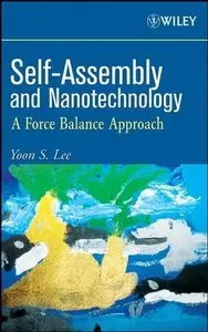 Self-Assembly and Nanotechnology: A Force Balance Approach by Yoon S. Lee