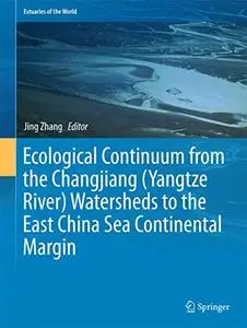 Ecological Continuum from the Changjiang (Yangtze River) Watersheds to the East China Sea Continental Margin (Repost)