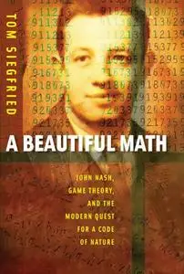 A Beautiful Math: John Nash, Game Theory, and the Modern Quest for a Code of Nature [Repost]