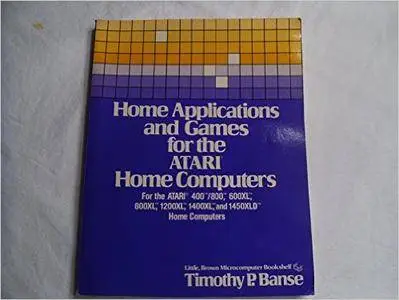 Home Applications and Games for the Atari Home Computers (The Little, Brown microcomputer bookshelf)