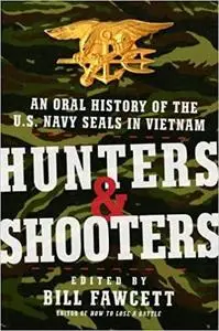 Hunters & Shooters: An Oral History of the U.S. Navy SEALs in Vietnam