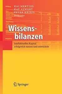 Wissensbilanzen: Intellektuelles Kapital erfolgreich nutzen und entwickeln