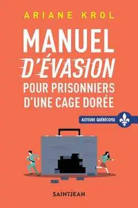 Ariane Krol, "Manuel d'évasion pour prisonniers d'une cage dorée"