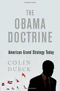 The Obama Doctrine: American Grand Strategy Today (Repost)