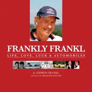 «Frankly Frankl - Life, Love, Luck & Automobiles» by Andrew Frankl