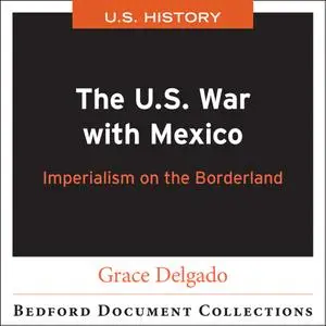 The U.S. War with Mexico: Imperialism on the Borderlands