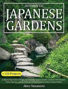 Authentic Japanese Gardens: A Step-by-Step Guide to Design your Stunning Japanese Garden