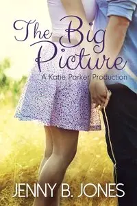 The Big Picture (Katie Parker Productions #3) - Jenny B. Jones
