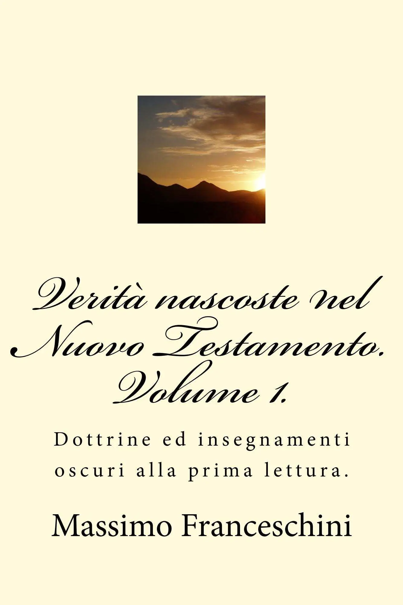 Massimo Franceschini - Verità nascoste nel Nuovo Testamento. Volume 1.