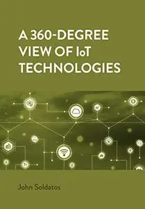 A 360-Degree View of IoT Technologies