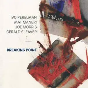 Ivo Perelman, Mat Maneri, Joe Morris, Gerald Cleaver - Breaking Point (2016)