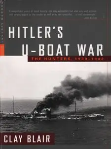Hitler's U-Boat War: The Hunters, 1939-1942 [Repost]