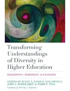 Transforming Understandings of Diversity in Higher Education: Demography, Democracy, and Discourse