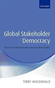 Global Stakeholder Democracy: Power and Representation Beyond Liberal States