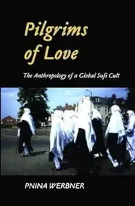 Pilgrims of Love: The Anthropology of a Global Sufi Cult