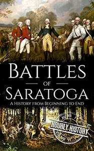 Battles of Saratoga: A History from Beginning to End