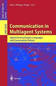 Communication in Multiagent Systems: Agent Communication Languages and Conversation Policies