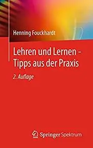 Lehren und Lernen - Tipps aus der Praxis, 2. Auflage