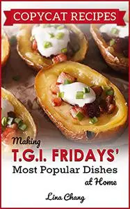 Copycat Recipes: Making T.G.I. Fridays Most Popular Dishes at Home