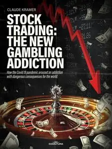 «Stock Trading: The New Gambling Addiction» by Claude Kramer