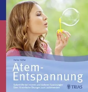 Atementspannung: Soforthilfe bei inneren und äußeren Spannungen; Über 70 einfache Übungen zum Lockerwerden (repost)