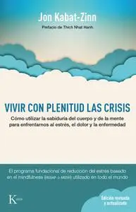 «Vivir con plenitud las crisis (Ed. revisada y actualizada)» by Jon Kabat-Zinn