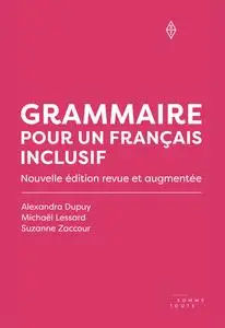 Grammaire pour un français inclusif - Suzanne Zaccour, Michaël Lessard, Alexandra Dupuy