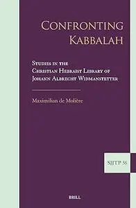 Confronting Kabbalah: Studies in the Christian Hebraist Library of Johann Albrecht Widmanstetter