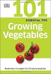 101 Essential Tips: Growing Vegetables (Repost)