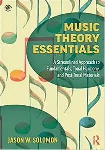 Music Theory Essentials: A Streamlined Approach to Fundamentals, Tonal Harmony, and Post-Tonal Materials