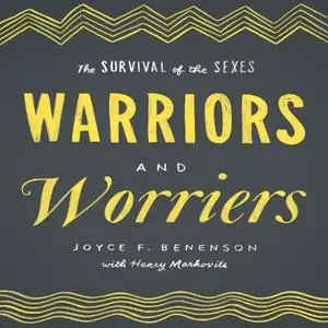Warriors and Worriers: The Survival of the Sexes [Audiobook]