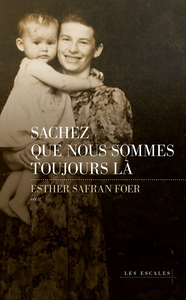 Sachez que nous sommes toujours là - Esther Safran Foer
