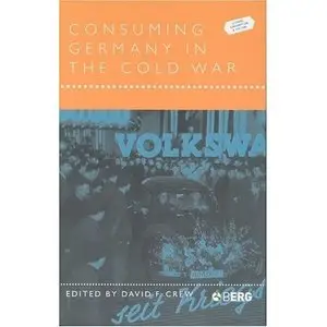 Consuming Germany in the Cold War (Leisure, Consumption and Culture)  
