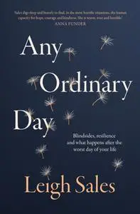 Any Ordinary Day: Blindsides, Resilience and What Happens After the Worst Day of Your Life