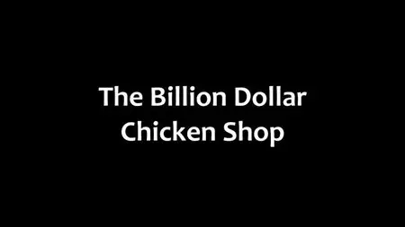 BBC - The Billion Dollar Chicken Shop (2015)