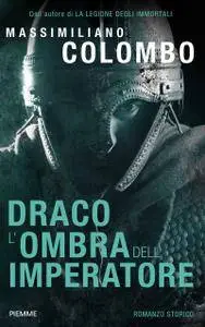 Massimiliano Colombo - Draco. L'ombra dell'imperatore