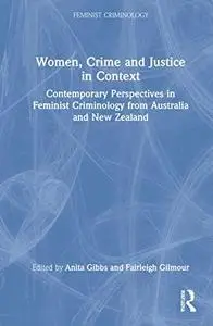 Women, Crime and Justice in Context